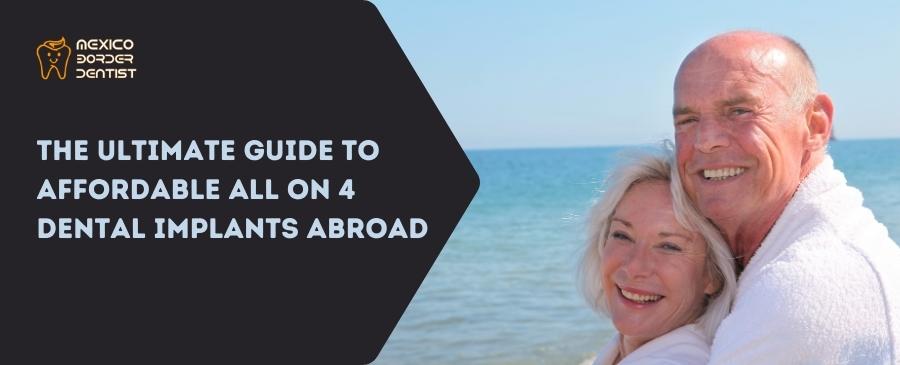 The Ultimate Guide to Affordable All on 4 Dental Implants Abroad