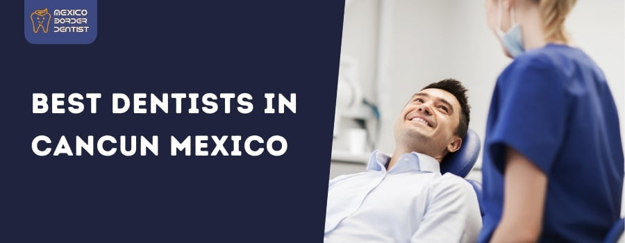 Best Dentists in Cancun Mexico