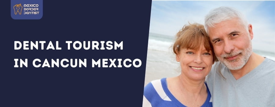 Dental Tourism in Cancun Mexico