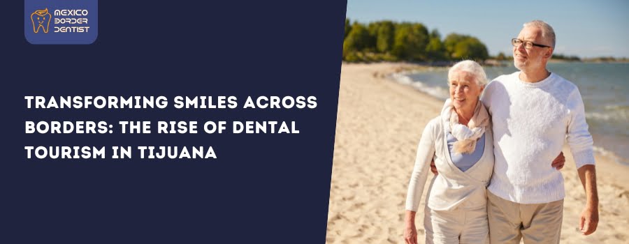 The Rise of Dental Tourism in Tijuana