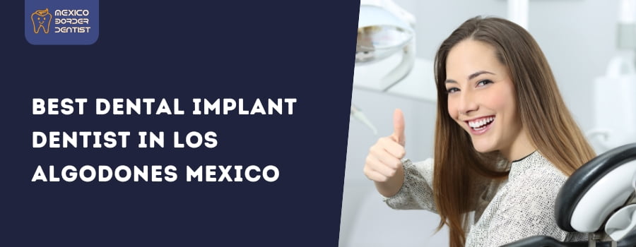 Best Dental Implant Dentist in Los Algodones Mexico