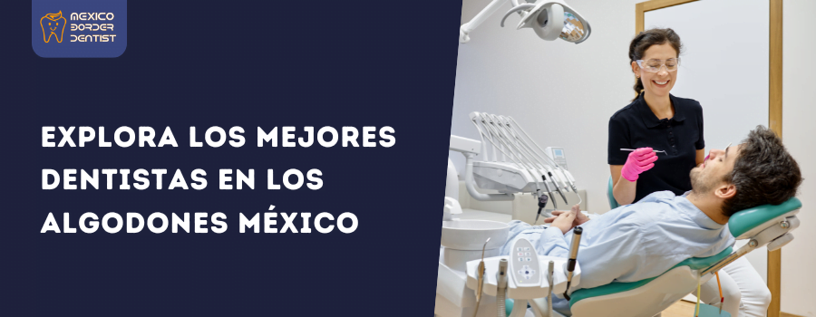Explora los mejores dentistas en Los Algodones México