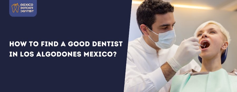 How to Find a Good Dentist in Los algodones Mexico