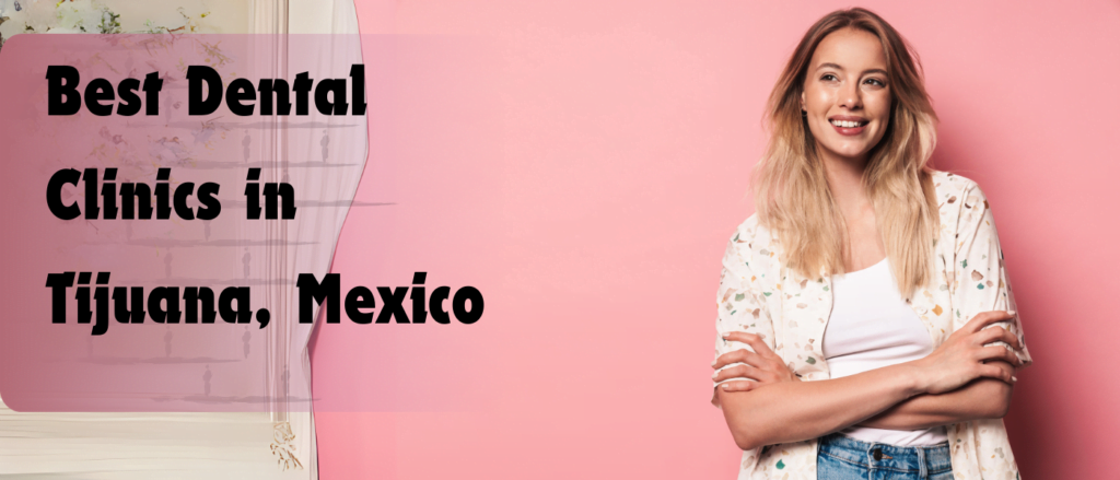  Best Dental Clinics in Tijuana, Mexico