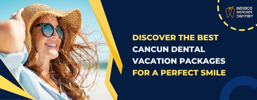 Cancun Dental Vacation Packages