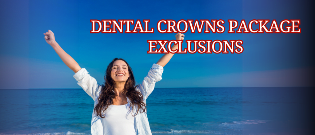 Dental Crowns Package Exclusions