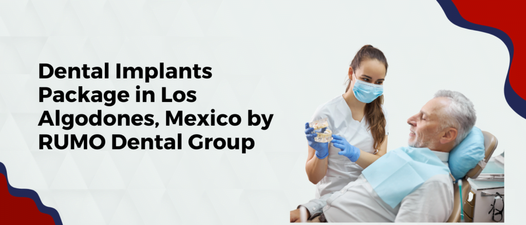 Dental Implants Package in Los Algodones, Mexico by RUMO Dental Group