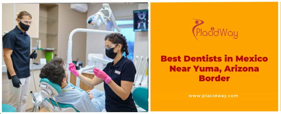 Top-Rated Dentists Near the Yuma, Arizona Border in Mexico