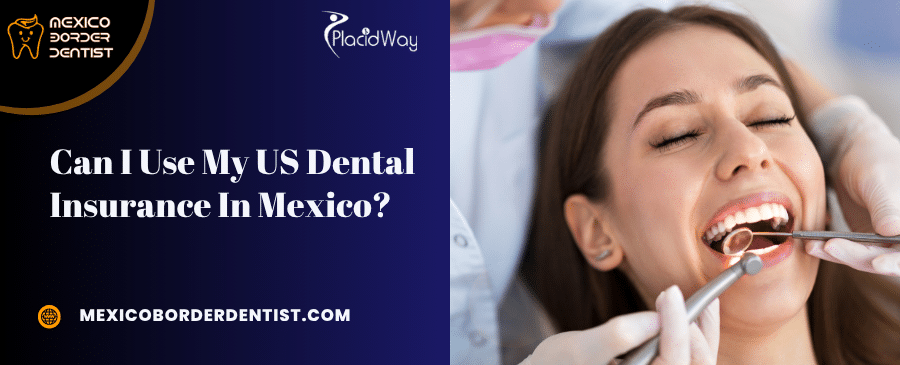 Can I Use My US Dental Insurance In Can I Use My US Dental Insurance In
