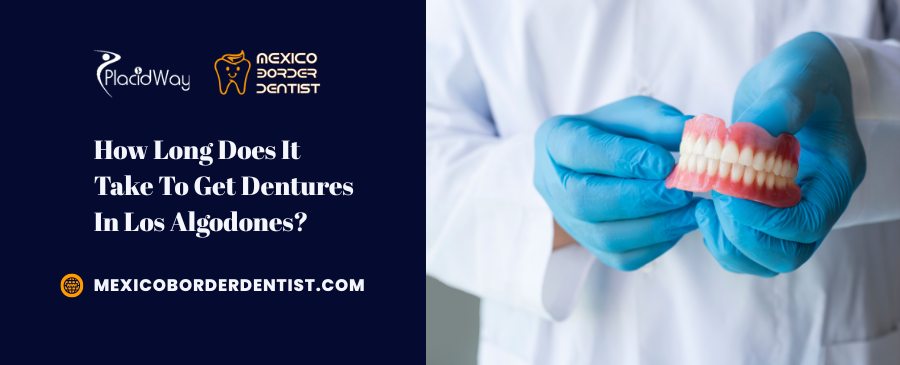 How Long Does It Take To Get Dentures In Los Algodones