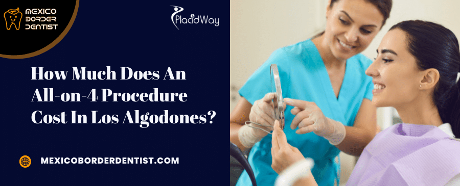 How Much Does An All on 4 Procedure Cost In Los Algodones How Much Does An All on 4 Procedure Cost In Los Algodones