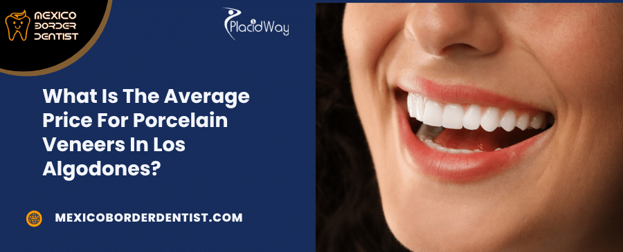 What Is The Average Price For Porcelain Veneers In Los Algodones