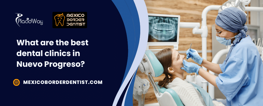 What are the best dental clinics in Nuevo Progreso