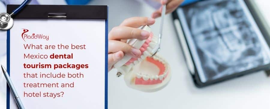 Best Mexico Dental Tourism Packages That Include Both Treatment And Hotel Stays