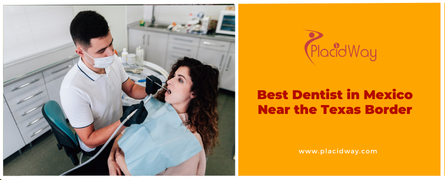 What are the best dentists in Mexico near the Texas border?