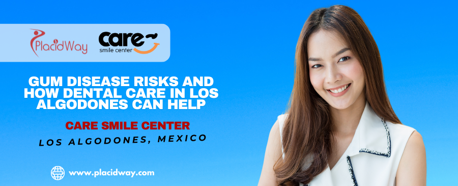 What Are Gum Disease Risks, and Can Los Algodones Dental Care Help?
