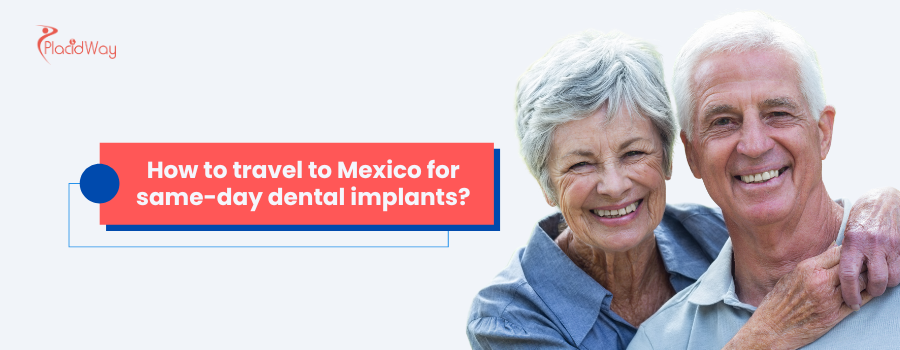 How Can You Travel to Mexico for Same-Day Dental Implants?