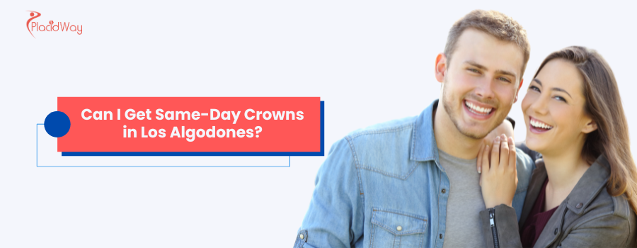 Can You Get Same-Day Crowns in Los Algodones, Mexico?