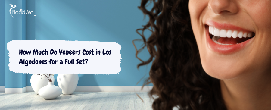 How Much Do Veneers Cost in Los Algodones for a Full Set?