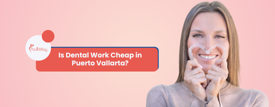 Is Dental Work Cheap in Puerto Vallarta?