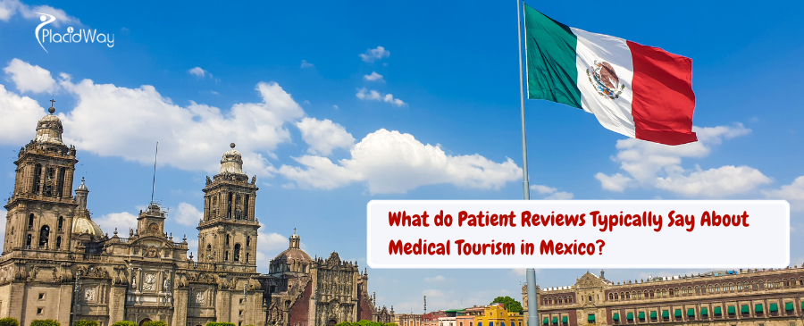 What Do Patient Reviews Typically Say About Medical Tourism in Mexico?