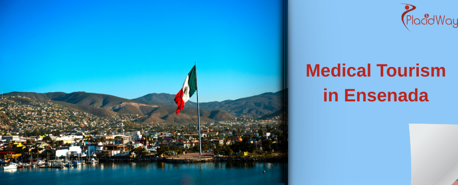 Why Do Patients Travel to Ensenada for Medical Tourism?