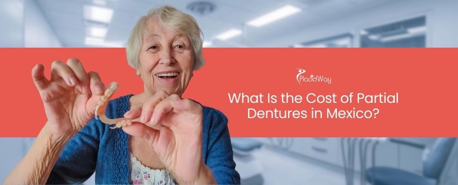 What Is the Cost of Partial Dentures in Mexico? Your Guide to Affordable Dental Care