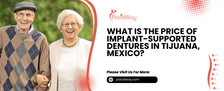 What is the Price of Implant-Supported Dentures in Tijuana, Mexico?