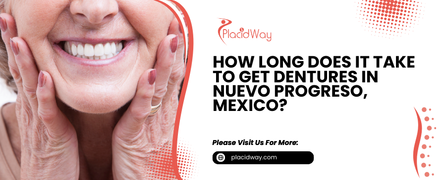 How Long Does it Take to Get Dentures in Nuevo Progreso, Mexico?