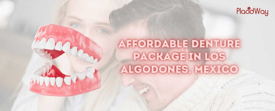 Affordable Denture Package in Los Algodones, Mexico