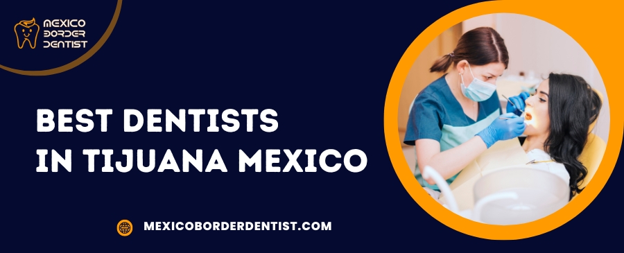 Best Dentists in Tijuana Mexico