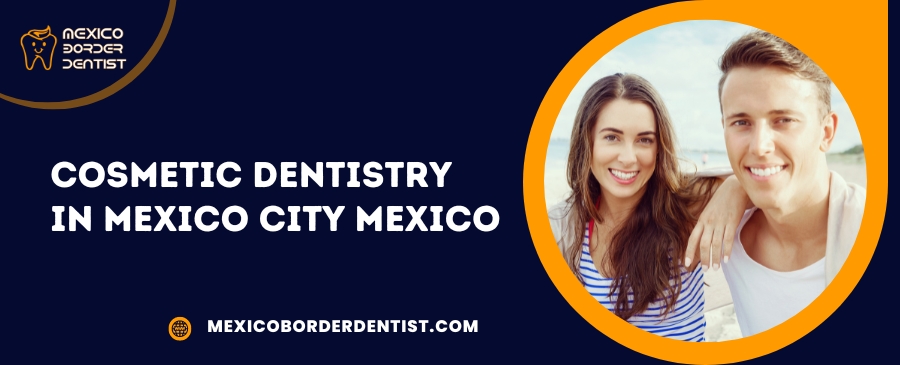 Cosmetic Dentistry in Mexico City Mexico