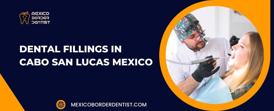 Dental Fillings in Cabo San Lucas Mexico