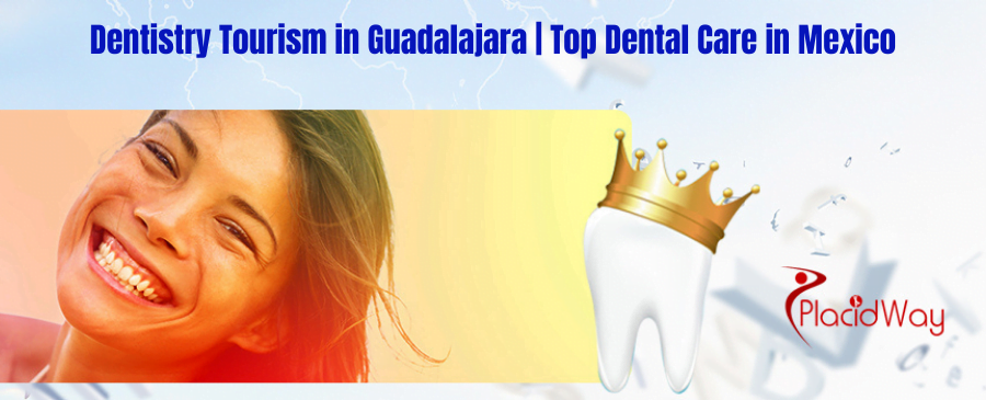 Dentistry Tourism in Guadalajara | Top Dental Care in Mexico