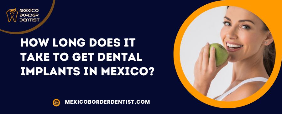 How Long Does It Take to Get Dental Implants in Mexico