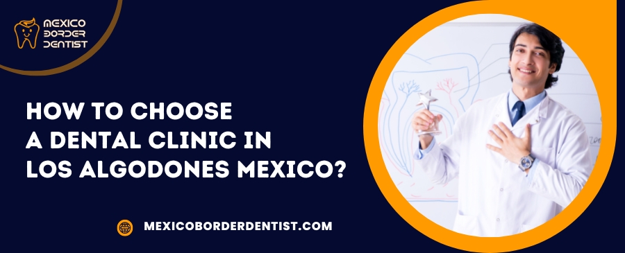 How to choose a dental clinic in Los Algodones Mexico?