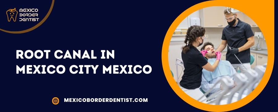 Root Canal Treatment in Mexico City Mexico
