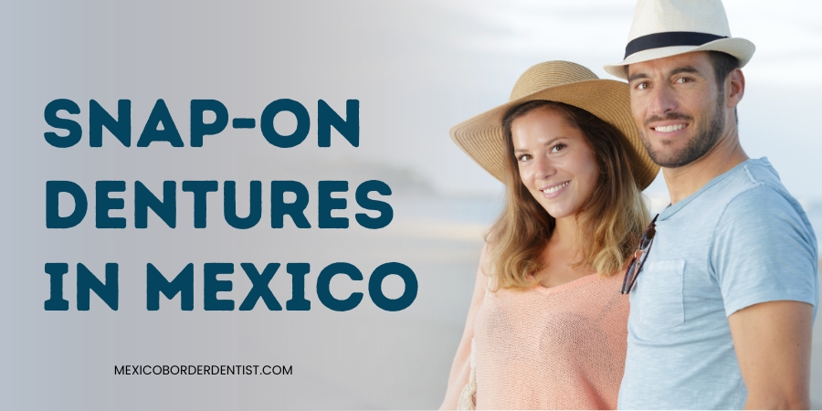 Snap-On Dentures in Mexico