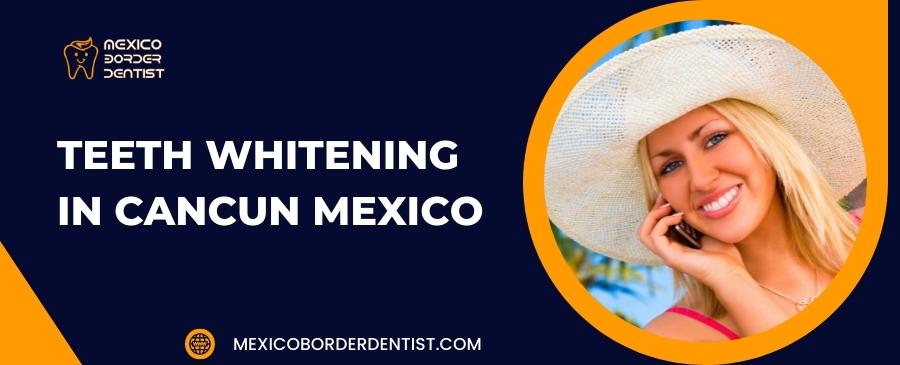 Teeth Whitening in Cancun Mexico