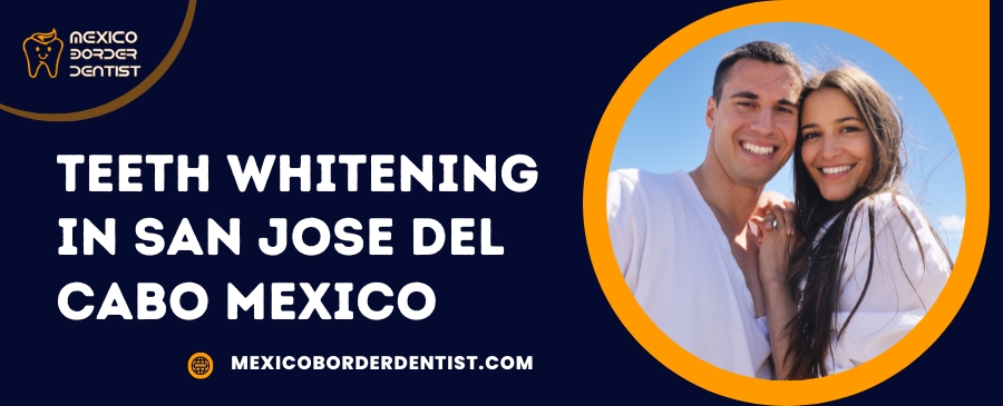 Teeth Whitening in San Jose del Cabo Mexico